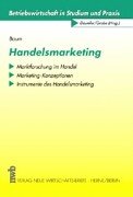 Handelsmarketing: Marktforschung im Handel. Marketing-Konzeptionen. Instrumente des Handelsmarketing (Betriebswirtschaft in Studium und Praxis)