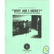 United States of America "Why Am I Here?": Children in Immigration Detention 1887204393 Book Cover