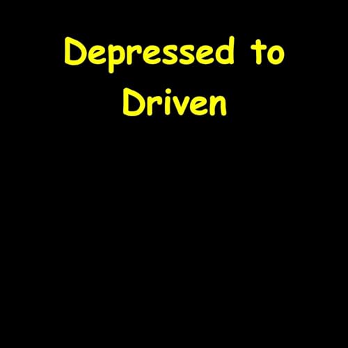 Depressed to Driven | Mental Health Momentum cover art