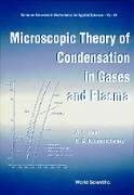 Microscopic Theory of Condensation in Gases and Plasma: 44 book cover