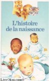 HISTOIRE DE LA NAISSANCE (L') [Unknown Binding]
