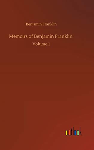 Memoirs of Benjamin Franklin: Volume 1