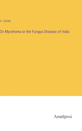 On Mycetoma or the Fungus Disease of India
