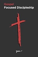 Gospel Focused Discipleship: Year 1 B08CPNPPVW Book Cover