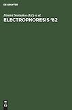 Electrophoresis '82: Advanced Methods Biochemical and Clinical Applications