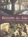 Rezepte der Äbte. Von Klöstern, Heiligen und himmlischen Genüssen Rezepte der Äbte. Von Klöstern, Heiligen und himmlischen Genüssen