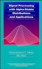 Signal Processing with Alpha-Stable Distributions and Applications (Adaptive and Cognitive Dynamic Systems: Signal Processing, Learning, Communications and Control)