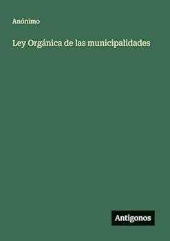 Ley Orgánica de las municipalidades (Spanish Edition)