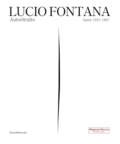 Lucio Fontana. Autoritratto. Opere 1931-1967. Ediz. illustrat