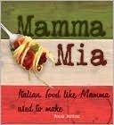 Mamma Mia - Italian Food Like Mamma Used To Make 1435117069 Book Cover