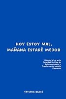 Hoy Estoy Mal, Mañana Estaré Mejor: Hallando la Luz en la Oscuridad: Un Viaje de Autoconocimiento y Transformación hacia la Esperanza (Spanish Edition) B0D3WY9KLH Book Cover