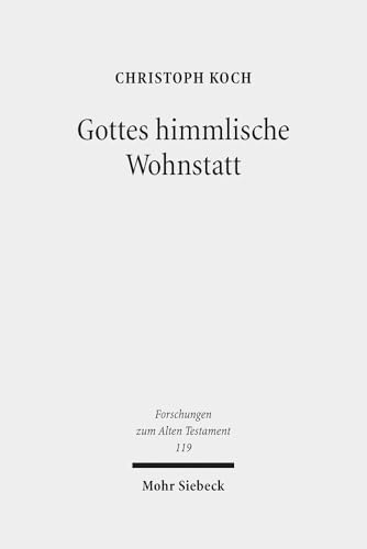 Gottes Himmlische Wohnstatt: Transformationen Im Verhaltnis Von Gott Und Himmel in Tempeltheologischen Entwurfen Des Alten Testaments in Der Exilszeit ... Zum Alten Testament) (German Edition)