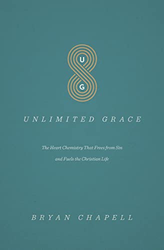 Unlimited Grace: The Heart Chemistry That Frees from Sin and Fuels the Christian Life Unlimited Grace: The Heart Chemistry That Frees from Sin and Fuels the Christian Life