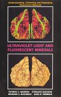 Ultraviolet Light and Fluorescent Minerals: Understanding, Collecting and Displaying Fluorescent Minerals (Rocks, Minerals and Gemstones) 0963509802 Book Cover