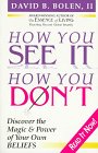 Paperback How You See It, How You Don't: Discover the Magic and Power of Your Own Beliefs Book