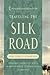 Traveling the Silk Road: Ancient Pathway to the Modern World
