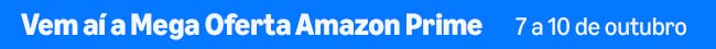 Vem aí a Mega Oferta Amazon Prime, 7 a 10 de outubro