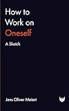 How to Work on Oneself: A Sketch