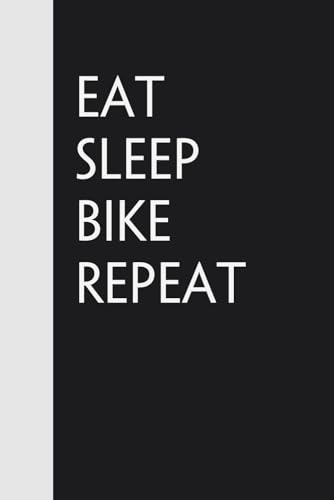 Eat Sleep Bike Repeat: Funny Gag Gift Notebook for Friends, Family, Employees, Office, School, Birthday, Holidays (100 pages - 6x9 inches)