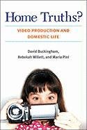 Home Truths?: Video Production and Domestic Life (Technologies of the Imagination)