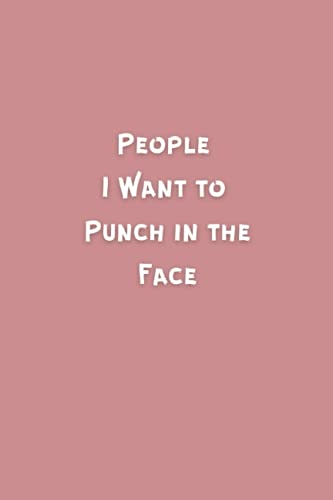People I Want to Punch in the Face: Blank Line Notebook ( 100 Pages , "6 x 9" Trim Size )