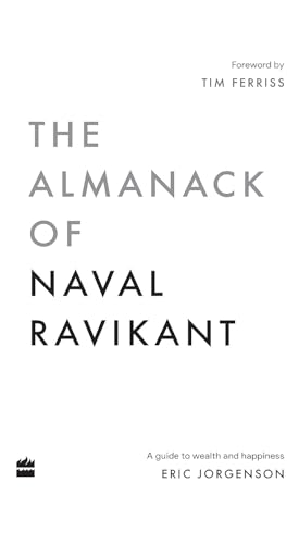 The Almanack Of Naval Ravikant: A Guide to Wealth and Happiness