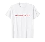 He Him Hole Shirt Funny Sarcastic Valentine's Day T-Shirt