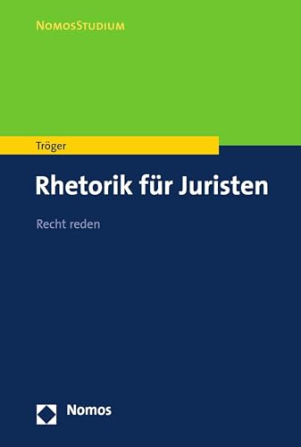 Rhetorik für Juristen: Recht reden (NomosStudium)