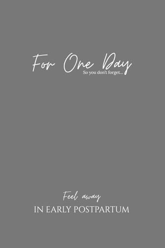 For One Day: (Early Postpartum Journal)