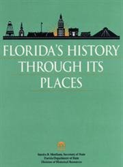 Florida's History Through Its Places: Properties in the National Register of Historic Places - Book  of the Florida Heritage Publications