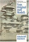 Vom Original zum Modell: Schlachtschiff Scharnhorst: Ein Bild- und Plandokumentation