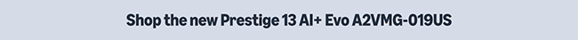Shop the new Prestige 13 AI+ Evo A2VMG-019US