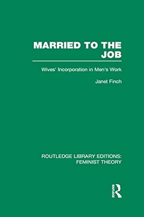 Married to the Job (RLE Feminist Theory): Wives' Incorporation in Men's Work: 20 Married to the Job (RLE Feminist Theory): Wives' Incorporation in Men's Work: 20 book cover