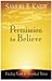 Permission to Believe: Finding Faith in Troubled Times