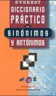 Everest Diccionario Practico De Sinonimos Y Antonimos/Everest Practical Dictionary of Synonyms and Antonyms