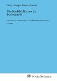  Die Stadtbibliothek zu Schlettstadt: Festschrift zur Einweihung des neuen Bibliotheksgebäudes am 6. juni 1889
