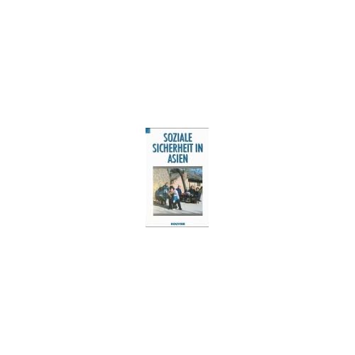 Soziale Sicherheit in Asien: Japan, Volksrepublik China, Taiwan, Südkorea, Malaysia, Philippinen, Singapur. Eine Studie d. Asia Network Information Center München (ANIC)