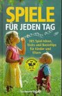 basteltipps taufe  Spiele für jeden Tag. 365 Spiel- Ideen, Tricks und Basteltips für Kinder und Eltern