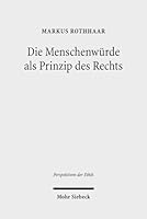 Die Menschenwurde ALS Prinzip Des Rechts: Eine Rechtsphilosophische Rekonstruktion 3161535588 Book Cover