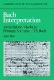 Bach Interpretation (Cambridge Musical Texts and Monographs)