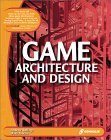 Game Architecture and Design: Learn the Best Practices for Game Design and Programming