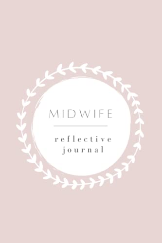 Midwife Reflective Journal: Notebook for Reflective Writing. Perfect Gift for Graduate or Student Beginning Their Midwifery Career. cover