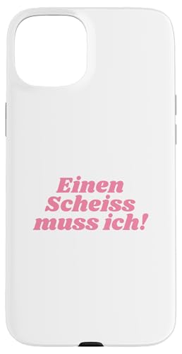 EINEN SCHEISS MUSS ICH N SCHEIs MUSS ICH SPRUCHE VOM HERZEN �X�}�z�P�[�X iPhone 15 Plus �p