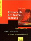 Instrumente der Kostensenkung: Kosten analysieren - Ursachen identifizieren - Strategien gemeinsam umsetzen