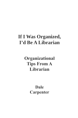If I Was Organized, I'd Be A Librarian: Organizational Tips From a Librarian