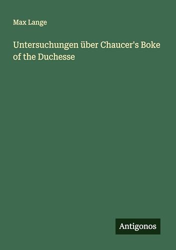 Untersuchungen über Chaucer's Boke of the Duchesse (German Edition)