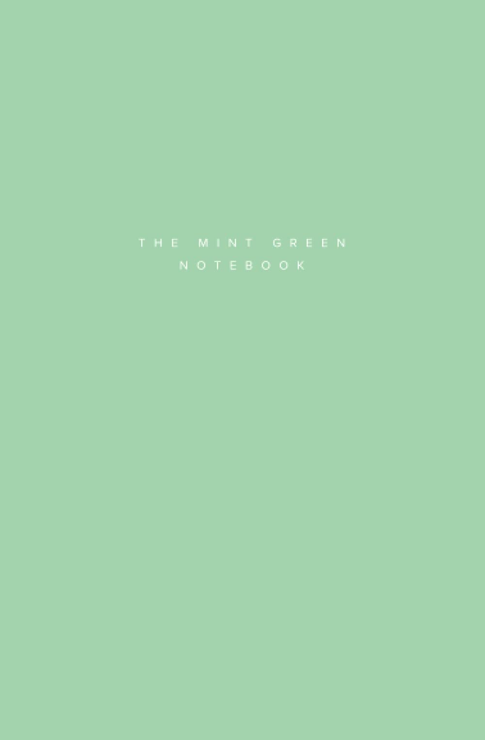 The Mint Green Notebook. 120 Lined Pages. Small Size (5.25 x 8)