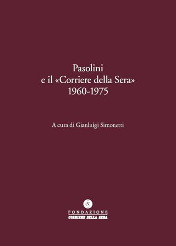Pasolini E Il «Corriere Della Sera» 1960-1975