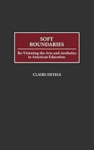 Soft Boundaries: Re-Visioning the Arts and Aesthetics in American Education