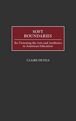Soft Boundaries: Re-Visioning the Arts and Aesthetics in American Education